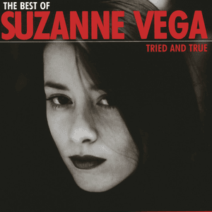 The Best of Suzanne Vega - Tried and True by Suzanne Vega