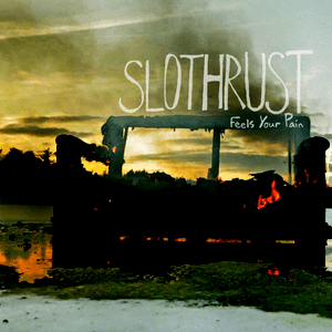 Feels Your Pain by Slothrust