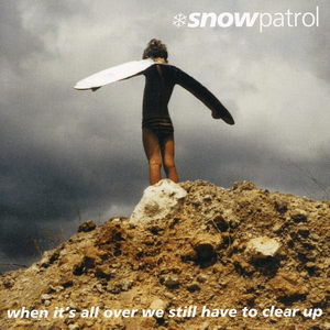 When It's All Over We Still Have to Clear Up by Snow Patrol