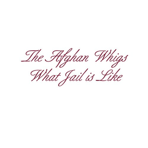 What Jail Is Like by The Afghan Whigs