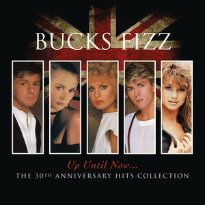 Up Until Now.....The 30th Anniversary Hits Collection by Bucks Fizz
