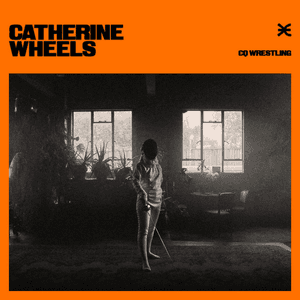 Catherine Wheels - Single by CQ Wrestling
