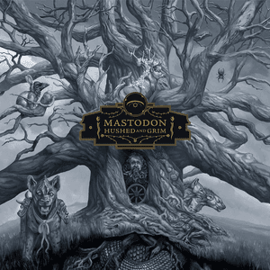 Hushed and Grim by Mastodon