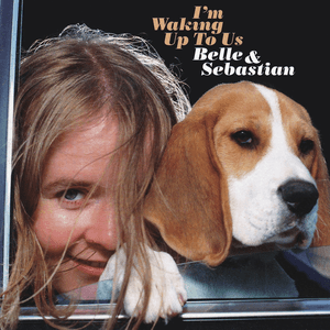 I'm Waking Up to Us by Belle and Sebastian